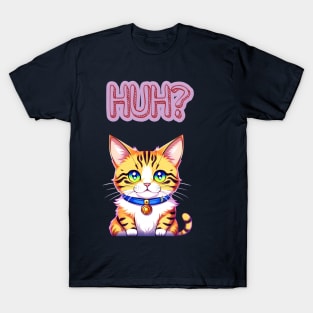 Huh? T-Shirt